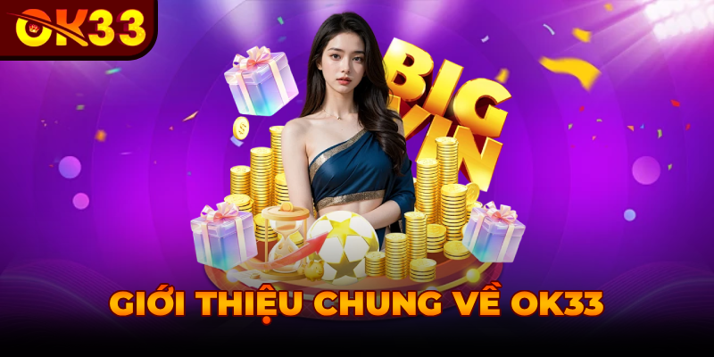 GIỚI THIỆU CHUNG VỀ OK33